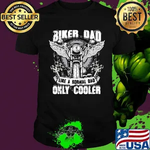 Biker Dad Like A Normal Dad Only Cooler Motor Shirt