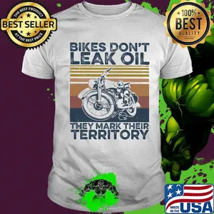 Bikes don't leak oil they mark their territory vintage retro shirt