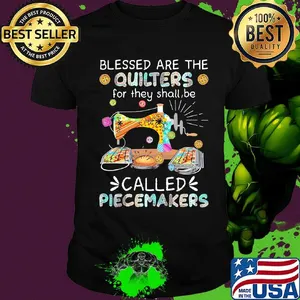 Blessed Are The Quilters For They Shall Be Called Piecemakers Color Sewing Machine Shirt