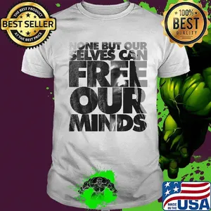 Bob marley none but our selves can free our minds shirt