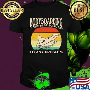 Bodyboarding is the best solution to any problem vintage retro shirt