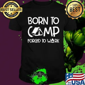 Born To Camp Forced To Walk Shirt