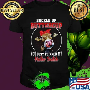 Buckle Up Buttercup You Just Flipped My Heifer Swich Cow Shirt