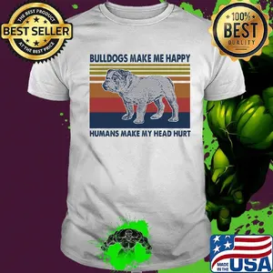 Bulldogs Make Me Happy Humans Make Me Head Hurt Vintage Retro Shirt