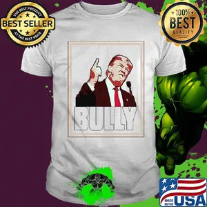 Bully Funny Donald Trump Shirt