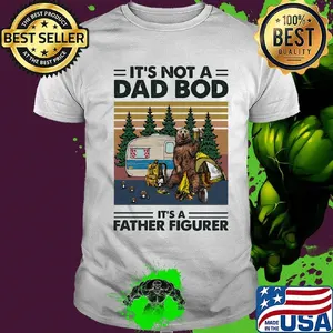 Camping bear it's not a dad bod it's father figure father's day vintage retro shirt