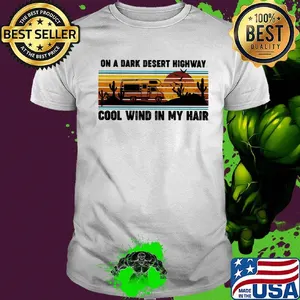 Camping on a dark desert highway cool wind in my hair sunset vintage retro shirt