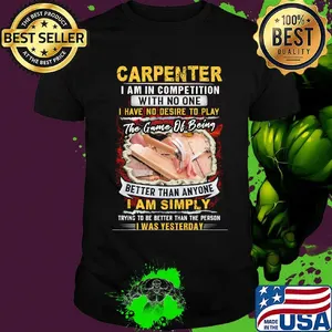 Carpenter I Am In Competition With No One I Have No Desire To Play The Game Of Being Better Than Anyone I Am Simpy Shirt