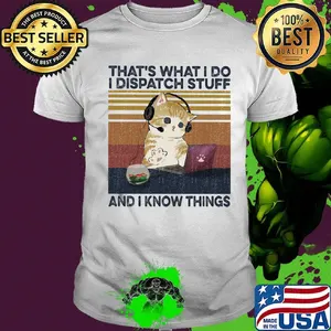 Cat that's what i do i dispatch stuff and i know things vintage retro shirt