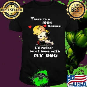 Charlie brown hug snoopy there is a 100% chance i'd rather be at home with my dog hearts shirt