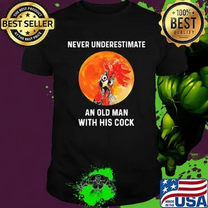 Chicken never underestimate an old man with his cock sunset shirt