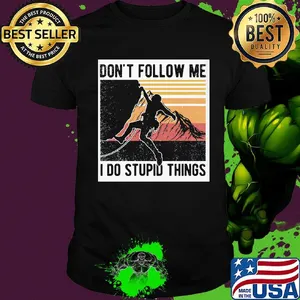 Climbing don't follow me I do stupid things vintage retro shirt