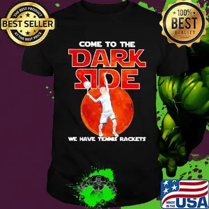 Come to me dark side we have Tennis rackets shirt