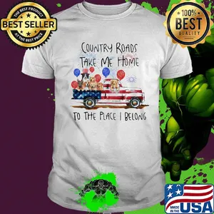 Country roads take me home to the place I belong dogs truck american flag independence day shirt