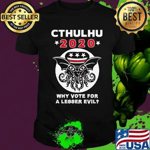 Cthulhu 2020 why vote for a lesser evil shirt