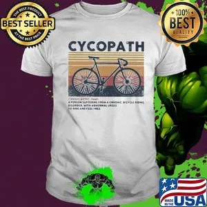 Cycopath noun a person suffering from a chronic bicycle riding disorder with abnormal urges to ride and feel free vintage retro shirt