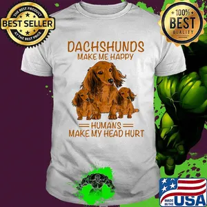 Dachshunds make me happy humans make my head hurt shirt