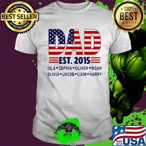 Dad Est.2015 Isla Sophia Oliver Noah Olivia Jacob Liam Harry American Flag Independence Day Shirt