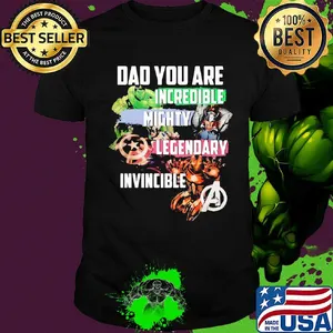 Dad you are hulk incredible america captain mighty legendary iron man invincible shirt