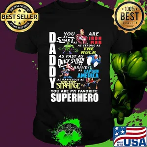 Daddy you are as smart as iron man as strong as hulk as fast as thor as brave as captain america as marvelous as doctor strange you are my favorite superhero shirt