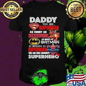 Daddy you are superman as funny as deadpool as brave as batman as amazing as spiderman you are our favorite superhero shirt