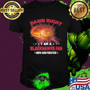 Damn right i am a chicago blackhawks fan now and forever stars shirt