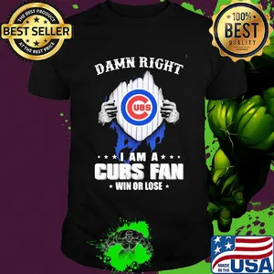 Damn right i am a chicago cubs fan win or lose stars shirt