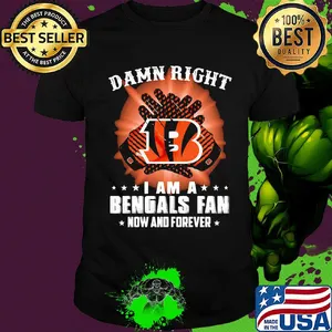 Damn right I am a cincinnati bengals fan now and forever stars shirt