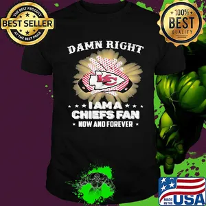 Damn right I am a kansas city chiefs fan now and forever stars shirt