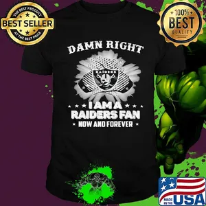 Damn right I am a las vegas raiders fan now and forever stars shirt