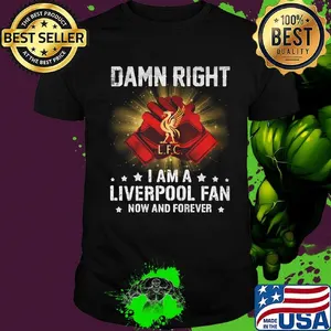 Damn right i am a liverpool fan now and forever stars shirt