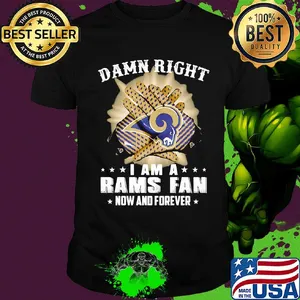 Damn right i am a los angeles rams fan now and forever stars shirt