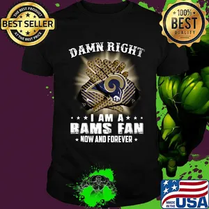 Damn right i am a los angeles rams football fan now and forever stars shirt