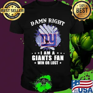 Damn right I am a new york giants fan win or lost stars shirt