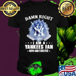 Damn right I am a new york yankees fan now and forever stars shirt