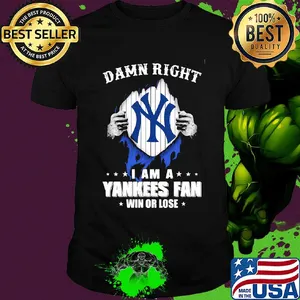 Damn right I am a new york yankees fan win or lose stars shirt