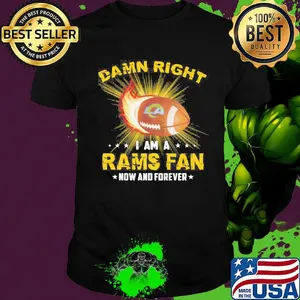Damn right i am a rams fan now and forever stars shirt
