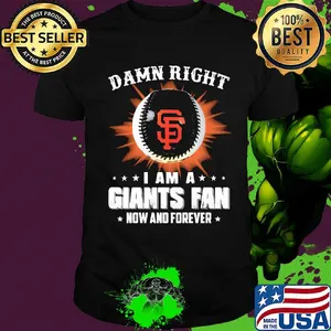 Damn right I am a san francisco giants fan now and forever stars shirt