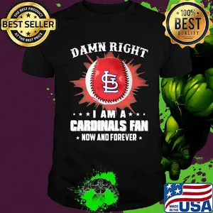 Damn right i am a st. Louis cardinals fan now and forever stars shirt