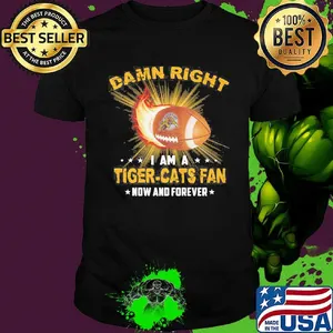 Damn right i am a tiger-cats fan now and forever stars shirt