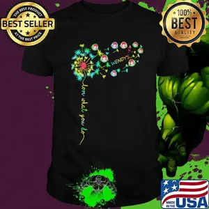 Dandelion flower wendy's love what you do shirt