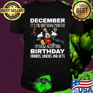 Disney mickey mouse december it's my birthday month i'm now accepting birthday dinners lunches and gifts black shirt
