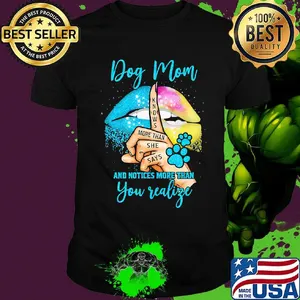 Dog Mom And Notices More Than You Valige Lips Color Footprint Shirt