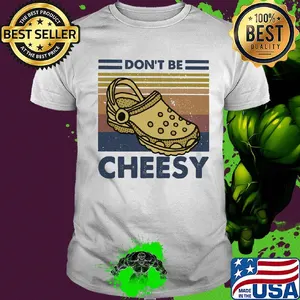 Don't be cheesy crocs vintage retro shirt
