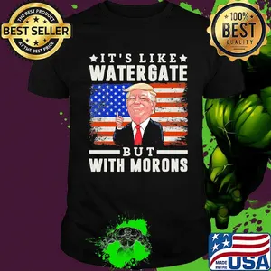 Donald trump it's like watergate but with morons american flag independence day shirt