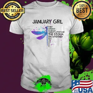 Dragonfly january girl they whispered to her you cannot withstand the storm she whispered back i am the storm shirt