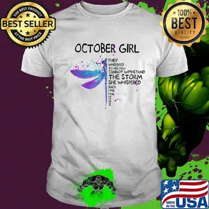 Dragonfly october girl they whispered to her you cannot withstand the storm she whispered back i am the storm shirt