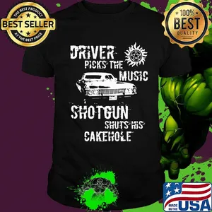 Driver picks the music shotgun shuts his cakehole sun shirt