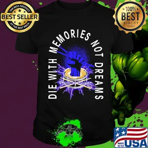 Drums die with memories not dreams shirt