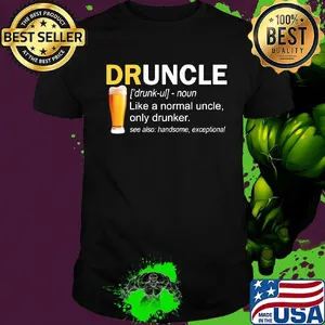 Druncle noun like a normal uncle only drinker shirt
